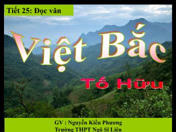 Bài giảng Ngữ văn 12 - Tiết 25: Đọc văn Việt Bắc - Trường THPT Ngô Sĩ Liên
