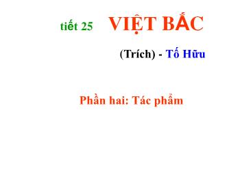 Bài giảng Ngữ văn 12 - Tiết 25: Việt bắc (trích) - Tố Hữu