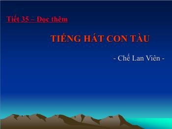 Bài giảng Ngữ văn 12 - Tiết 35: Đọc thêm Tiếng hát con tàu, Chế Lan Viên