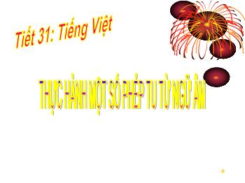 Bài giảng Ngữ văn 12 - Tiết dạy 31: Tiếng Việt: Thực hành một số phép tu từ ngữ âm