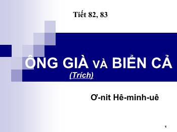Bài giảng Ngữ văn 12 - Tiết dạy 82, 83: Ông già và biển cả