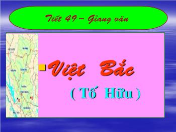 Bài giảng Ngữ văn 12 - Tiết dạy thứ 49: Việt Bắc