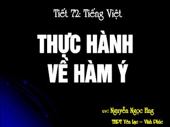 Bài giảng Ngữ văn 12 - Tiết học 72: Tiếng Việt: Thực hành về hàm ý