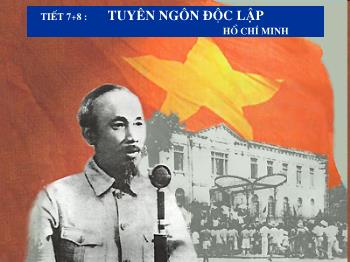 Bài giảng Ngữ văn 12 - Tiết số 7, 8: Tuyên ngôn độc lập