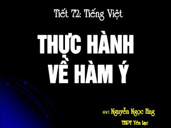 Bài giảng Ngữ văn 12 - Tiết số 72: Tiếng Việt: Thực hành về hàm ý