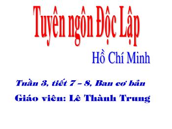 Bài giảng Ngữ văn 12 - Tuyên ngôn Độc Lập - Lê Thành Trung