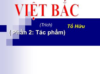 Bài giảng Ngữ văn 12 - Việt bắc (phần 2: tác phẩm)