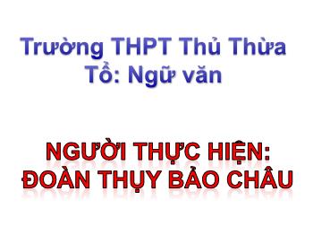 Bài giảng Ngữ văn 12 - Việt bắc - Trường THPT Thủ Thừa