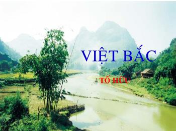 Bài giảng Ngữ văn khối 12 - Tiết dạy: Việt bắc