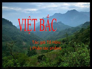 Bài giảng Ngữ văn khối 12 - Tiết: Việt bắc