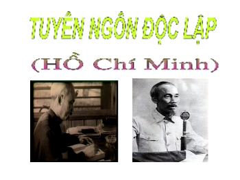 Bài giảng Ngữ văn khối 12 - Tuyên ngôn độc lập, tác giả Hồ Chí Minh