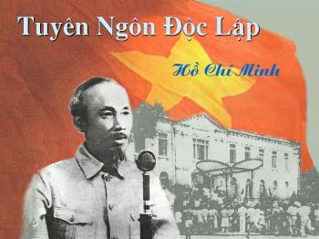 Bài giảng Ngữ văn khối lớp 12 - Tuyên ngôn Độc lập, Hồ Chí Minh