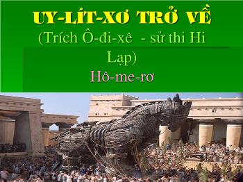 Bài giảng môn học Ngữ văn 10 - Tiết số: Uy - Lít - xơ trở về (trích ô - đi - xê - sử thi Hi Lạp)