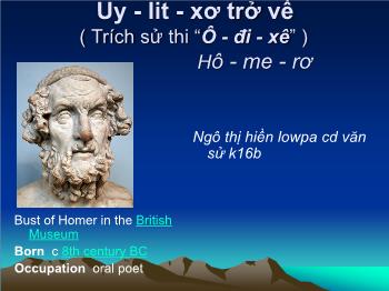 Bài giảng môn học Ngữ văn khối 10 - Tiết học: Uy - Lit - xơ trở về (trích sử thi “ô - đi - xê”) hô - me - rơ
