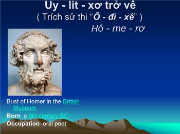 Bài giảng môn Ngữ văn 10 - Bài học: Uy - Lit - xơ trở về (Trích sử thi “Ô - đi - xê” ) Hô - me - rơ