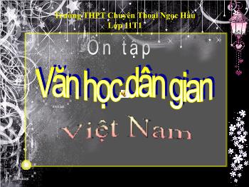 Bài giảng môn Ngữ văn 10 - Bài: Ôn tập văn học dân gian Việt Nam (tiếp)