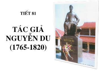 Bài giảng môn Ngữ văn 10 - Tiết 81: Tác giả Nguyễn Du (1765 - 1820)