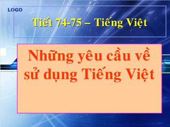 Bài giảng môn Ngữ văn 10 - Tiết học 74, 75: Tiếng Việt Những yêu cầu về sử dụng Tiếng Việt