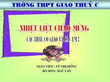 Bài giảng môn Ngữ văn 10 - Tính chuẩn xác, hấp dẫn của văn bản thuyết minh