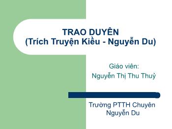Bài giảng môn Ngữ văn 10 - Trao duyên (trích truyện Kiều - Nguyễn Du) - Trường THPT chuyên Nguyễn Du