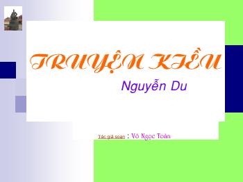 Bài giảng môn Ngữ văn 10 - Truyện Kiều cảu tác giả Nguyễn Du