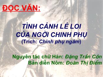 Bài giảng môn Ngữ văn khối 10 - Đọc văn: Tình cảnh lẻ loi của người chinh phụ