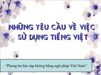 Bài giảng môn Ngữ văn khối lớp 10 - TIết học: Những yêu cầu về việc sử dụng Tiếng Việt