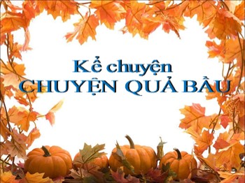 Bài giảng Kể chuyện Lớp 2 - Bài: Chuyện quả bầu