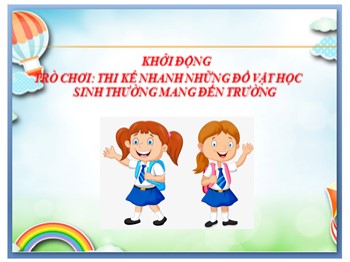 Bài giảng Mĩ thuật Lớp 2 - Chủ đề 11: Đồ vật theo em đến trường (Tiết 1)