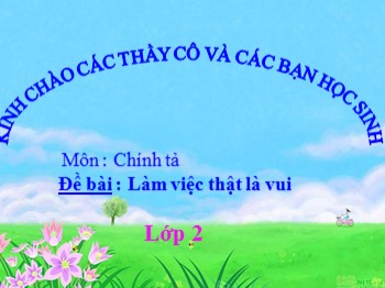 Bài giảng môn Chính tả Lớp 2 - Đề bài: Làm việc thật là vui