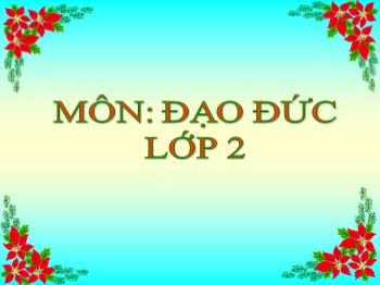 Bài giảng môn Đạo đức Lớp 2 - Tuần 13: Quan tâm, giúp đỡ bạn (Tiết 2)