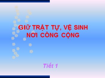 Bài giảng môn Đạo đức Lớp 2 - Tuần 16: Giữ trật tự, vệ sinh nơi công cộng (Tiết 1 )