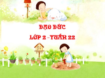 Bài giảng môn Đạo đức Lớp 2 - Tuần 22: Biết nói lời yêu cầu đề nghị (Tiết 2)