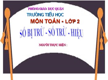 Bài giảng môn Toán Lớp 2 - Tuần 1, Bài: Số bị trừ-Số trừ-Hiệu