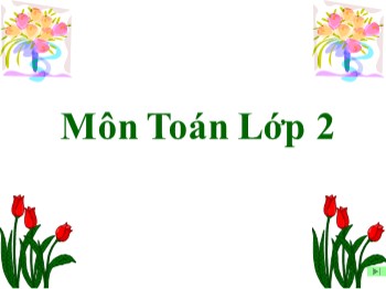 Bài giảng môn Toán Lớp 2 - Tuần 1, Bài: Tìm một số hạng trong một tổng