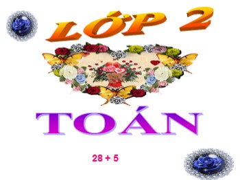 Bài giảng môn Toán Lớp 2 - Tuần 4, Bài: 28 + 5