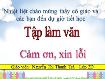 Bài giảng Tập làm văn Lớp 2 - Tuần 4: Cám ơn, xin lỗi - Nguyễn Thị Thanh Trà