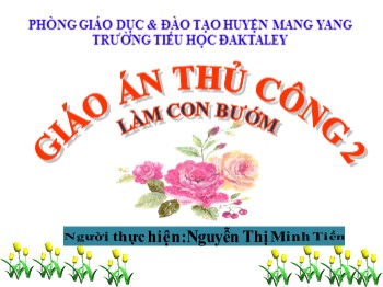 Giáo án Thủ công 2 - Bài: Làm con bướm - Nguyễn Thị Minh Tiến