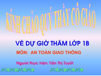 Bài giảng An toàn giao thông Lớp 1 - Bài 3: Đèn tín hiệu giao thông - Trần Thị Tuyết