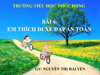 Bài giảng An toàn giao thông Lớp 4 - Bài 6: Em thích đi xe đạp an toàn - Nguyễn Thị Hải Yến