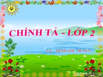 Bài giảng Chính tả Lớp 2 - Bài: Ngày hôm qua đâu rồi? - Đinh Thu Huyền