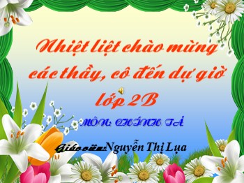 Bài giảng Chính tả Lớp 2 - Nghe viết: Bé Hoa - Nguyễn Thị Lụa