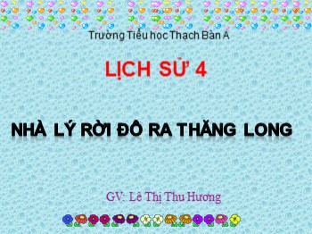 Bài giảng Lịch sử 4 - Bài 9: Nhà Lý rời đô ra Thăng Long - Lê Thị Thu Hương