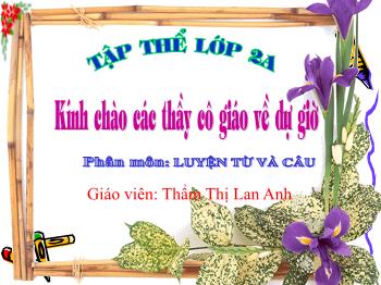 Bài giảng Luyện từ và câu Lớp 2 - Từ chỉ hoạt động, trạng thái. Dấu phẩy - Thẩm Thị Lan Anh