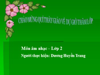 Bài giảng môn Âm nhạc Lớp 2 - Tiết 25: Ôn tập2 bài hát: Chú chim nhỏ dễ thương. Hoa lá mùa xuân - Dương Huyền Trang