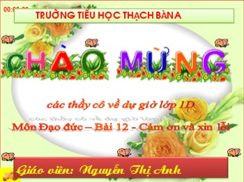 Bài giảng môn Đạo đức Lớp 1 - Bài 12: Cảm ơn và xin lỗi - Nguyễn Thị Anh