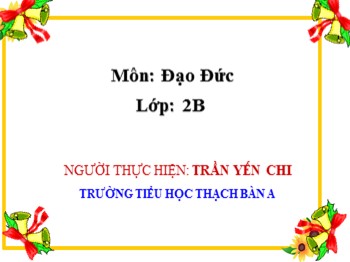 Bài giảng môn Đạo Đức Lớp 2 - Bài: Học tập sinh hoạt đúng giờ - Trần Yến Chi