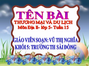 Bài giảng môn Địa lí Lớp  5 - Tuần 15: Thương mại và du lịch