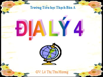 Bài giảng môn Địa lý 4 - Bài 17: Đồng bằng Nam Bộ - Lê Thị Thu Hương