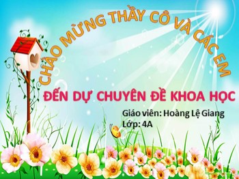 Bài giảng môn Khoa học Lớp 4 - Bài 35: Không khí cần cho sự cháy - Hoàng Lệ Giang